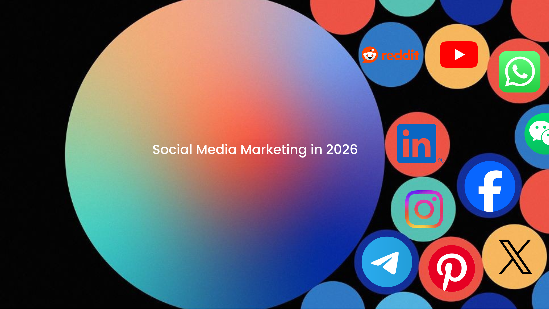 Gradient circle graphic with the text Social Media Marketing in 2026 surrounded by colorful icons of major social platforms including Facebook, Instagram, LinkedIn, YouTube, WhatsApp, Reddit, Telegram, Pinterest, WeChat, and X.
